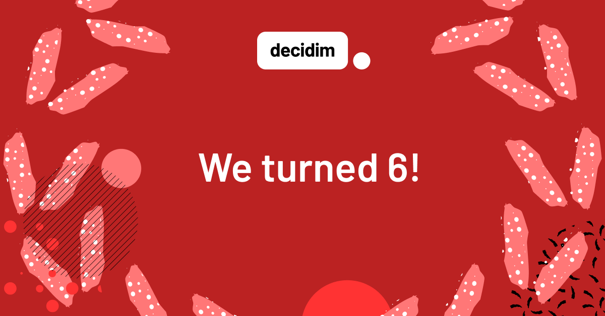 Red celebratory graphic featuring the Decidim logo and the text ‘We turned 6!’, surrounded by playful pink and white confetti shapes.